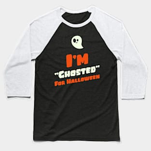 I'm Ghosted for Halloween Baseball T-Shirt